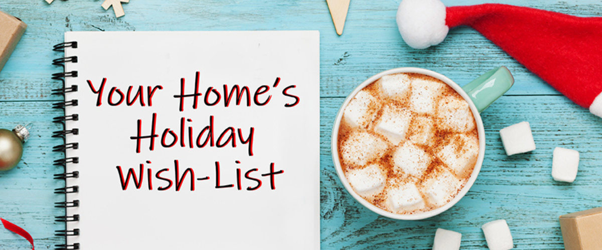 Your Home's Holiday Wish-List